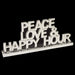 Inspired Generations Giftware Inspired Generations Peace Love Happy Hour: 102544