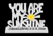 Inspired Generations Giftware Inspired Generations You Are My Sunshine